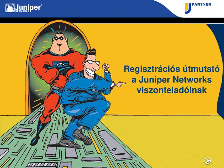 regisztr ci s tmutat a juniper networks viszontelad inak
