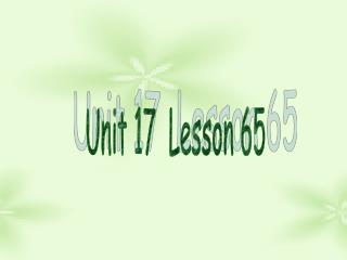 Unit 17 Lesson 65