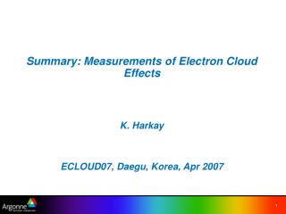 Summary: Measurements of Electron Cloud Effects K. Harkay ECLOUD07, Daegu, Korea, Apr 2007