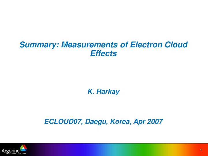 summary measurements of electron cloud effects k harkay ecloud07 daegu korea apr 2007