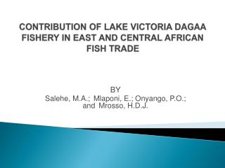 CONTRIBUTION OF LAKE VICTORIA DAGAA FISHERY IN EAST AND CENTRAL AFRICAN FISH TRADE