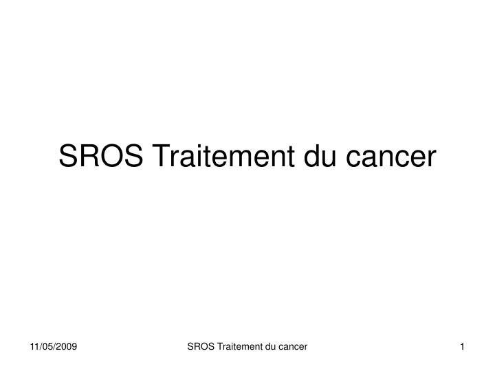 sros traitement du cancer