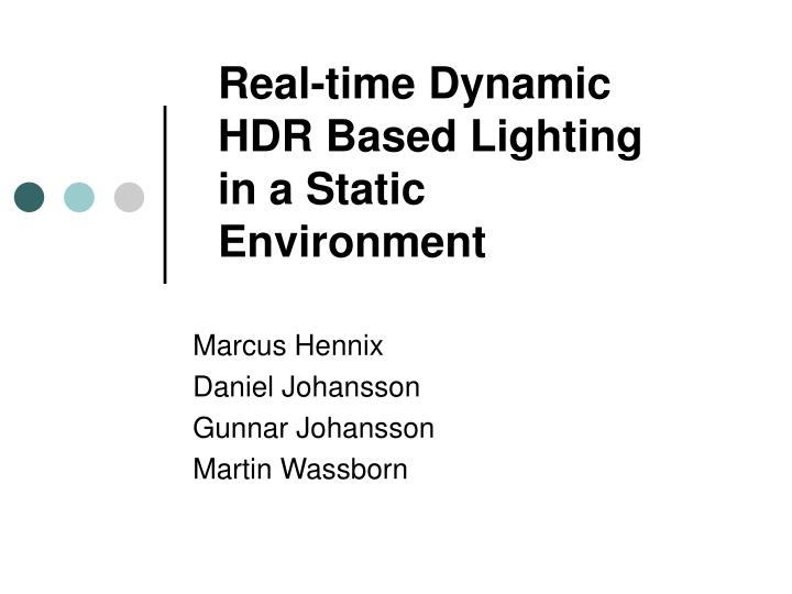 real time dynamic hdr based lighting in a static environment