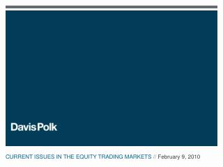 CURRENT ISSUES IN THE EQUITY TRADING MARKETS // February 9, 2010