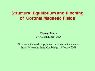 Structure, Equilibrium and Pinching of Coronal Magnetic Fields