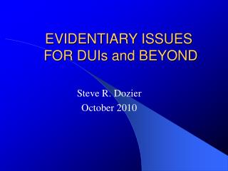EVIDENTIARY ISSUES FOR DUIs and BEYOND