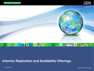 Informix Replication and Availability Offerings