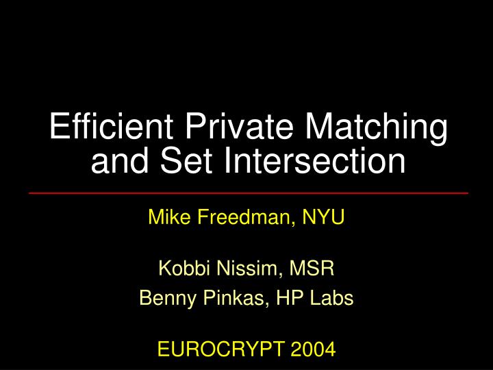 efficient private matching and set intersection