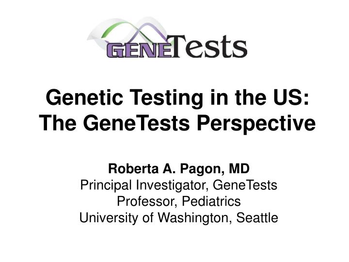 genetic testing in the us the genetests perspective