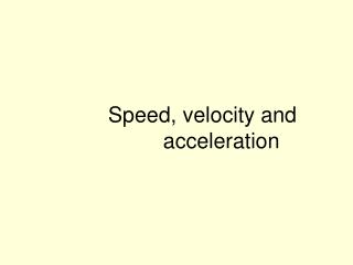 Speed, velocity and acceleration