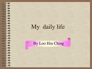 my daily life