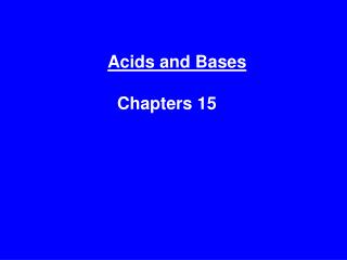Acids and Bases Chapters 15