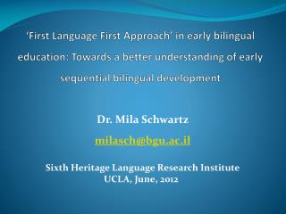 Dr. Mila Schwartz milasch@bgu.ac.il Sixth Heritage Language Research Institute UCLA, June, 2012
