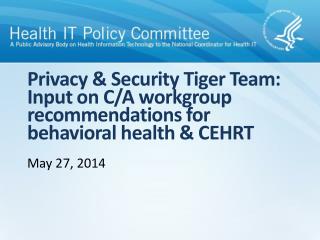 privacy security tiger team input on c a workgroup recommendations for behavioral health cehrt