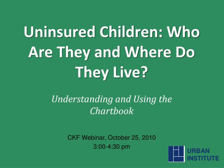 uninsured children who are they and where do they live