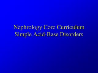 Nephrology Core Curriculum Simple Acid-Base Disorders