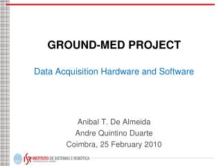 GROUND-MED PROJECT Data Acquisition Hardware and Software	 Anibal T. De Almeida