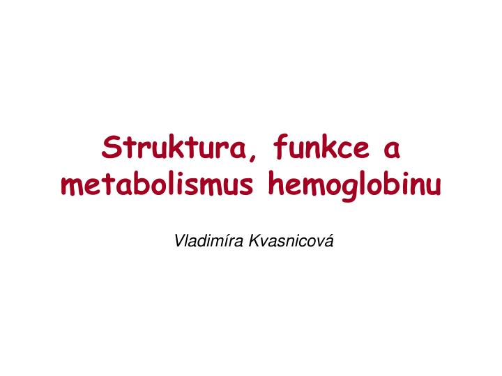 struktura funkce a metabolismus hemoglobinu