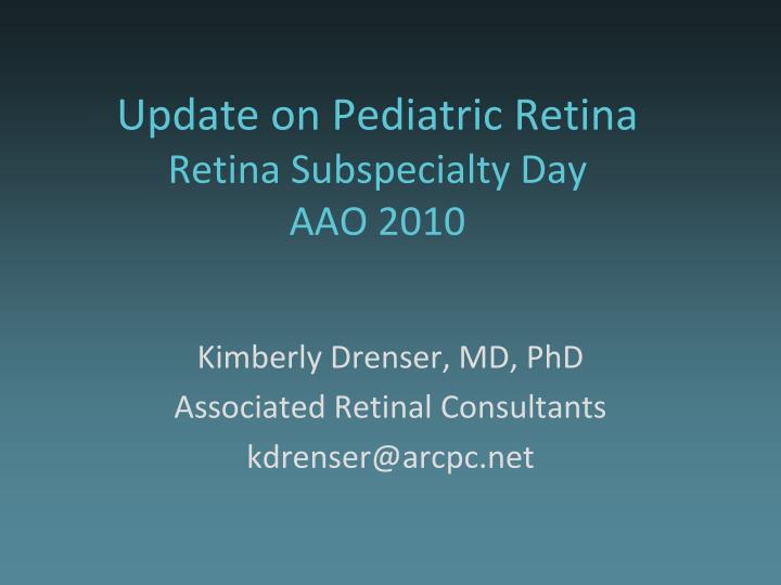update on pediatric retina retina subspecialty day aao 2010