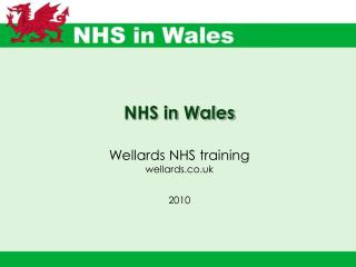 NHS in Wales Wellards NHS training wellards.co.uk 2010