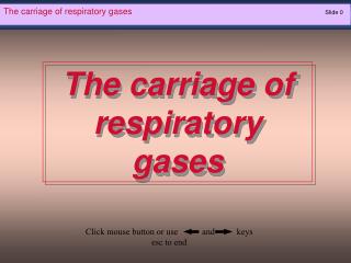 The carriage of respiratory gases 							Slide 0