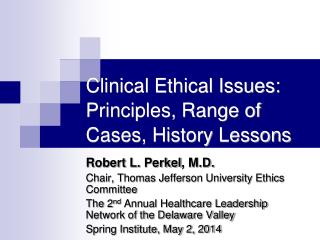 Clinical Ethical Issues: Principles, Range of Cases, History Lessons