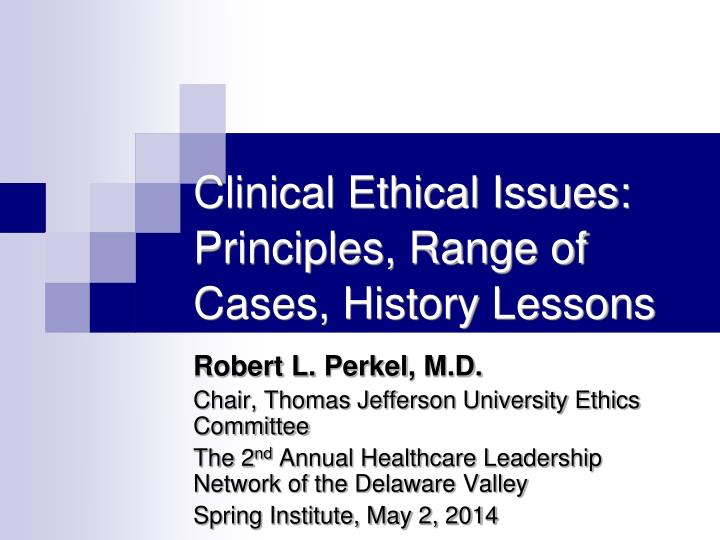 clinical ethical issues principles range of cases history lessons