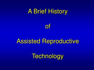 A Brief History of Assisted Reproductive Technology