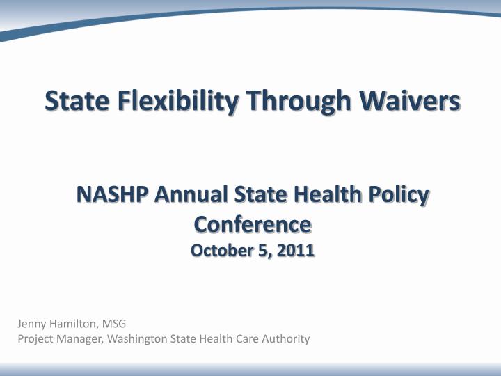 PPT State Flexibility Through Waivers NASHP Annual State Health