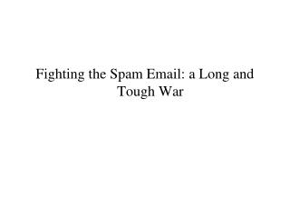 Fighting the Spam Email: a Long and Tough War