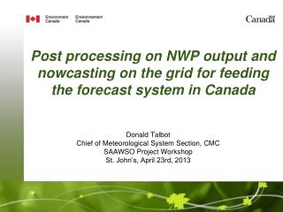 Post processing on NWP output and nowcasting on the grid for feeding the forecast system in Canada