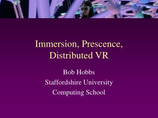 Immersion, Prescence, Distributed VR