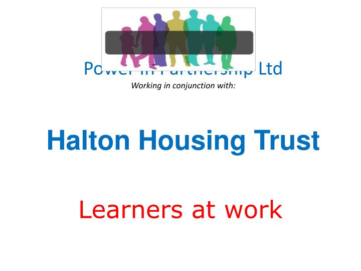 power in partnership ltd working in conjunction with halton housing trust