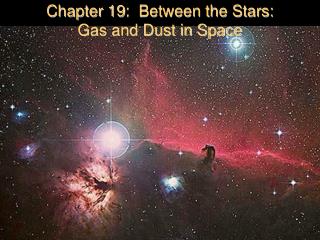 Chapter 19: Between the Stars: Gas and Dust in Space