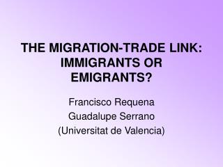 THE MIGRATION-TRADE LINK: IMMIGRANTS OR EMIGRANTS?