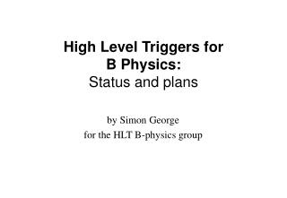 High Level Triggers for B Physics: Status and plans