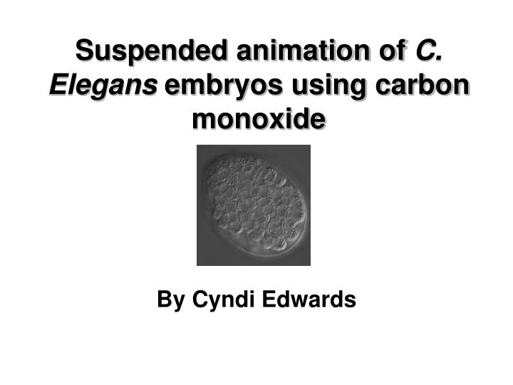 suspended animation of c elegans embryos using carbon monoxide