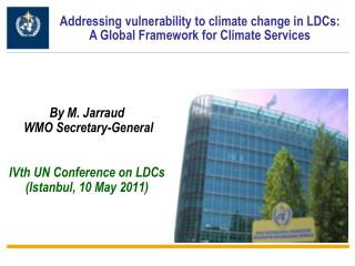 By M. Jarraud WMO Secretary-General IVth UN Conference on LDCs ( Istanbul, 10 May 2011)