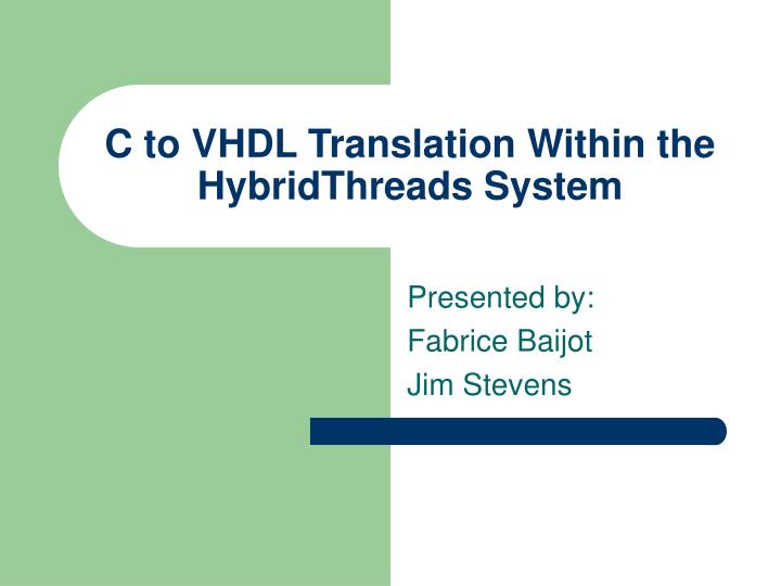 c to vhdl translation within the hybridthreads system