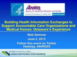 Web Seminar June 5, 2013 Follow this event on Twitter Hashtag : #AHRQIX