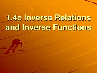 1.4c Inverse Relations and Inverse Functions