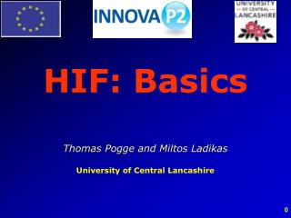 HIF: Basics Thomas Pogge and Miltos Ladikas University of Central Lancashire
