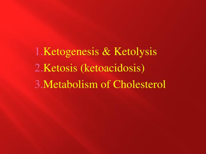 ketogenesis ketolysis ketosis ketoacidosis metabolism of cholesterol