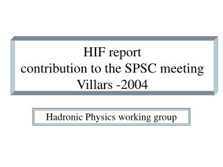 HIF report contribution to the SPSC meeting Villars -2004
