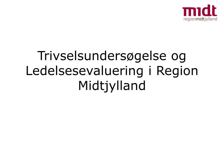 trivselsunders gelse og ledelsesevaluering i region midtjylland