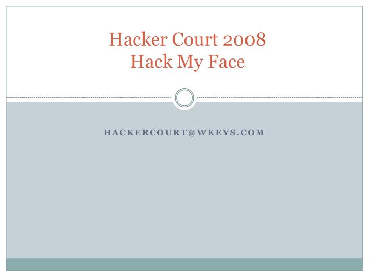 hacker court 2008 hack my face