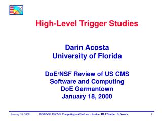 High-Level Trigger Studies Darin Acosta University of Florida DoE/NSF Review of US CMS