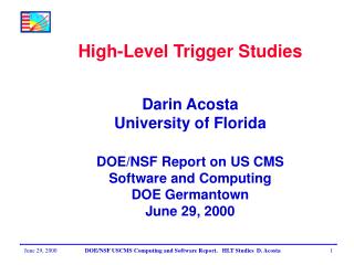 High-Level Trigger Studies Darin Acosta University of Florida DOE/NSF Report on US CMS