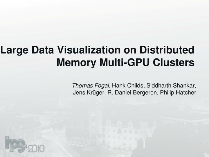 large data visualization on distributed memory multi gpu clusters