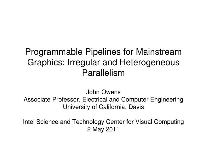 programmable pipelines for mainstream graphics irregular and heterogeneous parallelism
